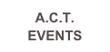 A.C.T. EVENTS
