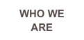 WHO WE 
ARE